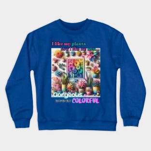 I Like My Plants How I Like My Men... Crewneck Sweatshirt